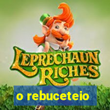 o rebuceteio